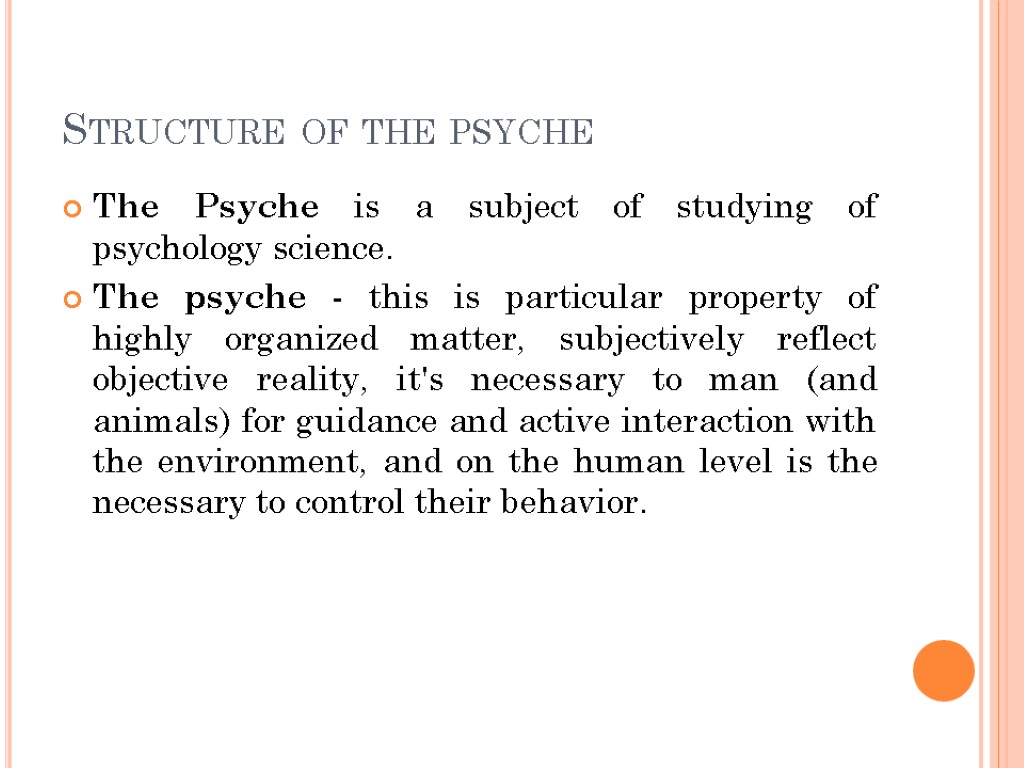 Structure of the psyche The Psyche is a subject of studying of psychology science.